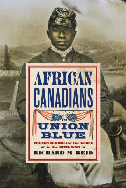 African Canadians in Union Blue: Volunteering for the Cause in the Civil War