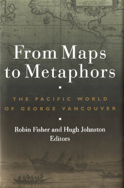 From Maps to Metaphors: The Pacific World of George Vancouver