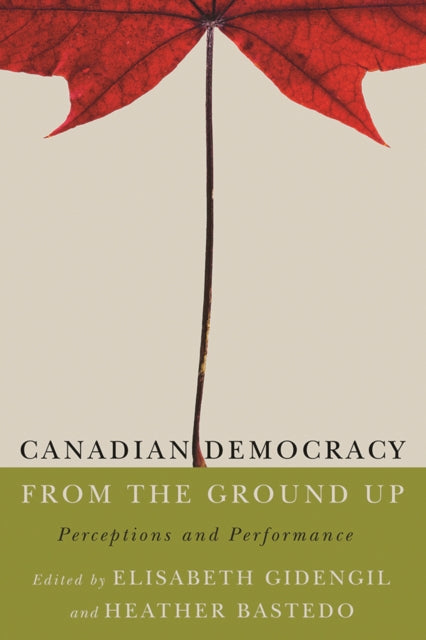 Canadian Democracy from the Ground Up: Perceptions and Performance