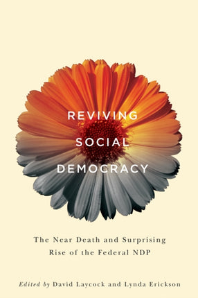 Reviving Social Democracy: The Near Death and Surprising Rise of the Federal NDP