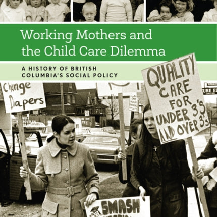 Working Mothers and the Child Care Dilemma: A History of British Columbia’s Social Policy