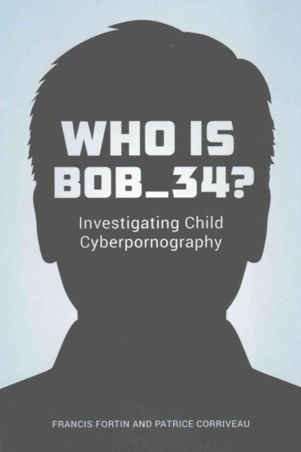 Who Is Bob_34?: Investigating Child Cyberpornography