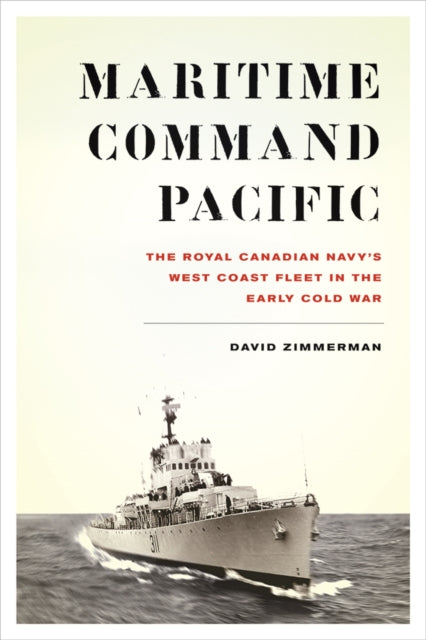 Maritime Command Pacific: The Royal Canadian Navy’s West Coast Fleet in the Early Cold War