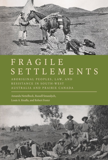 Fragile Settlements: Aboriginal Peoples, Law, and Resistance in South-West Australia and Prairie Canada