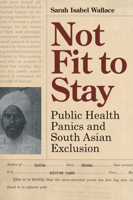 Not Fit to Stay: Public Health Panics and South Asian Exclusion