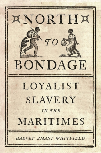 North to Bondage: Loyalist Slavery in the Maritimes