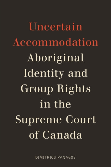 Uncertain Accommodation: Aboriginal Identity and Group Rights in the Supreme Court of Canada