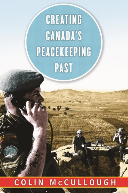 Creating Canada’s Peacekeeping Past