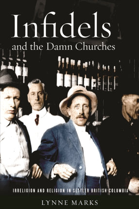 Infidels and the Damn Churches: Irreligion and Religion in Settler British Columbia