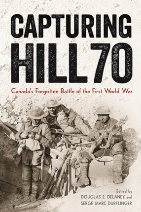 Capturing Hill 70: Canada’s Forgotten Battle of the First World War