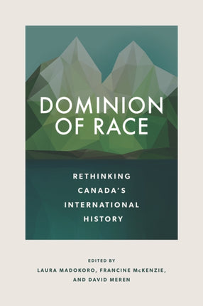 Dominion of Race  Rethinking Canadas
