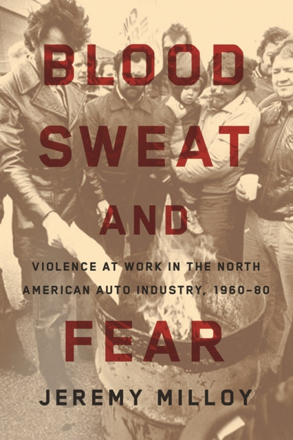 Blood, Sweat, and Fear: Violence at Work in the North American Auto Industry, 1960–80