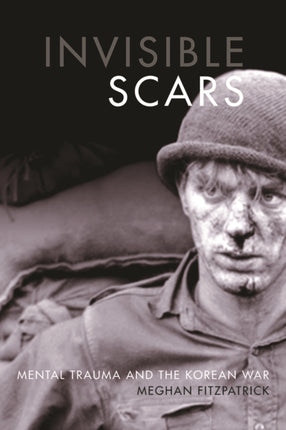 Invisible Scars  Mental Trauma and the Korean War