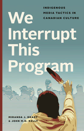 We Interrupt This Program  Indigenous Media