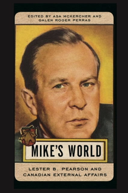 Mike’s World: Lester B. Pearson and Canadian External Affairs