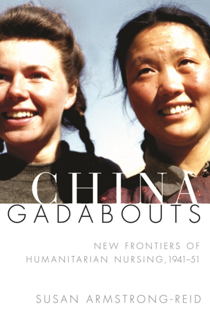 China Gadabouts: New Frontiers of Humanitarian Nursing, 1941–51