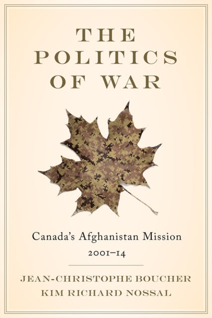 The Politics of War: Canada’s Afghanistan Mission, 2001–14