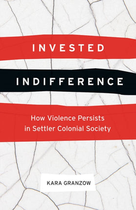 Invested Indifference: How Violence Persists in Settler Colonial Society