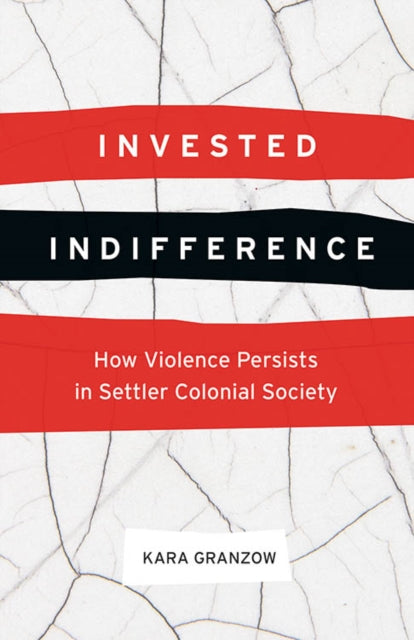 Invested Indifference: How Violence Persists in Settler Colonial Society