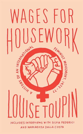 Wages for Housework  A History of an International Feminist Movement 197277