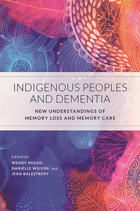 Indigenous Peoples and Dementia: New Understandings of Memory Loss and Memory Care