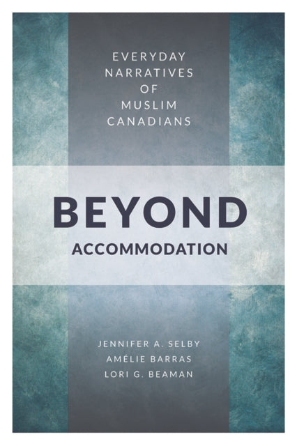 Beyond Accommodation: Everyday Narratives of Muslim Canadians