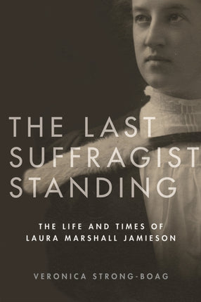 The Last Suffragist Standing: The Life and Times of Laura Marshall Jamieson