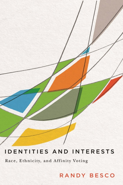 Identities and Interests: Race, Ethnicity, and Affinity Voting