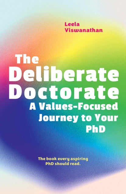 The Deliberate Doctorate: A Values-Focused Journey to your PhD