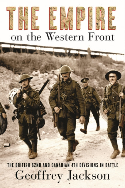 The Empire on the Western Front: The British 62nd and Canadian 4th Divisions in Battle