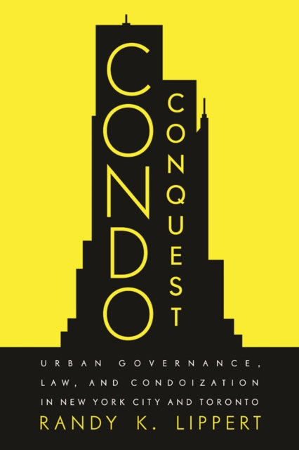 Condo Conquest: Urban Governance, Law, and Condoization in New York City and Toronto