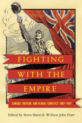 Fighting with the Empire: Canada, Britain, and Global Conflict, 1867–1947