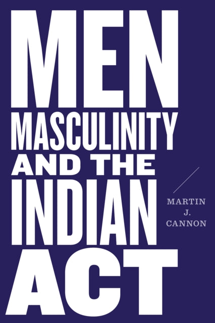 Men Masculinity and the Indian Act