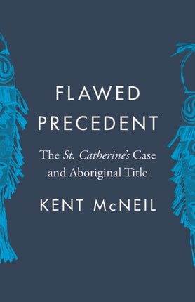 Flawed Precedent: The St. Catherine’s Case and Aboriginal Title