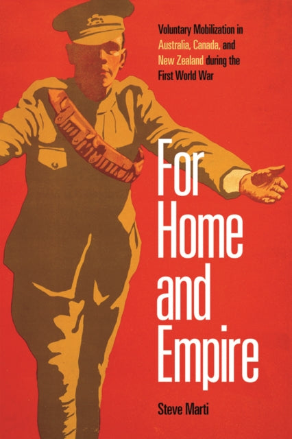 For Home and Empire: Voluntary Mobilization in Australia, Canada, and New Zealand during the First World War