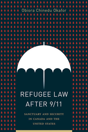 Refugee Law after 911  Sanctuary and Security in Canada and the United States