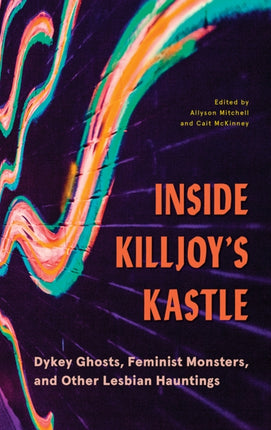 Inside Killjoy’s Kastle: Dykey Ghosts, Feminist Monsters, and Other Lesbian Hauntings