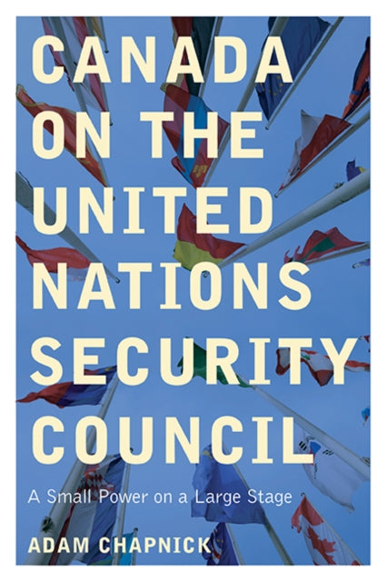 Canada on the United Nations Security Council A Small Power on a Large Stage