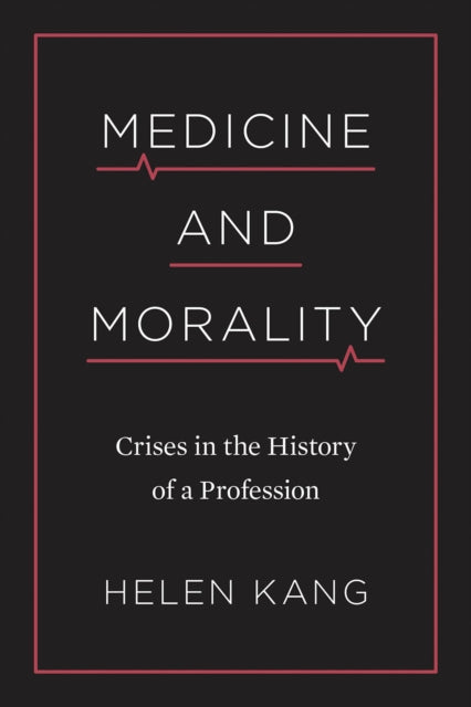 Medicine and Morality: Crises in the History of a Profession