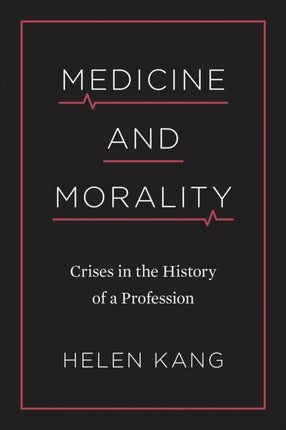 Medicine and Morality: Crises in the History of a Profession