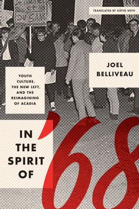 In the Spirit of ’68: Youth Culture, the New Left, and the Reimagining of Acadia