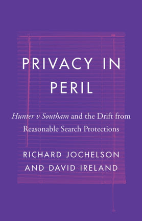 Privacy in Peril: Hunter v Southam and the Drift from Reasonable Search Protections