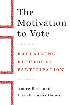 The Motivation to Vote: Explaining Electoral Participation