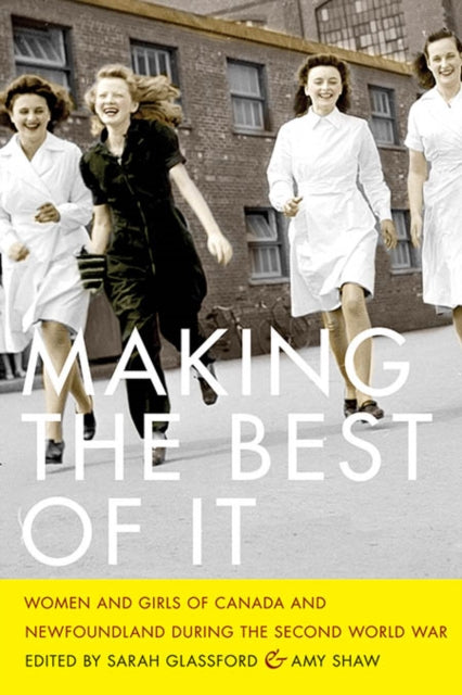 Making the Best of It  Women and Girls of Canada and Newfoundland during the Second World War