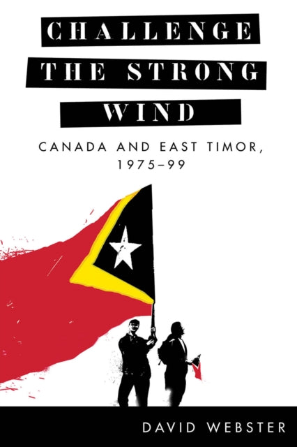 Challenge the Strong Wind: Canada and East Timor, 1975–99