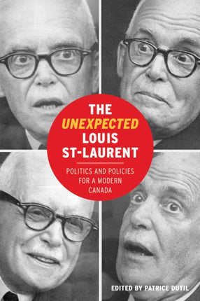 The Unexpected Louis St-Laurent: Politics and Policies for a Modern Canada