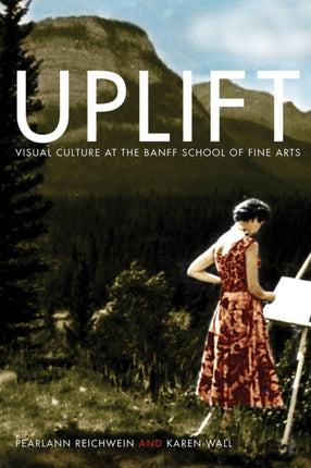 Uplift Visual Culture at the Banff School of Fine Arts