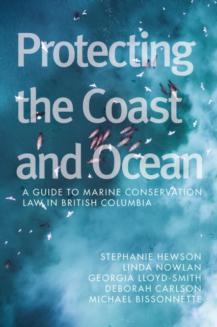 Protecting the Coast and Ocean  A Guide to Marine  Conservation Law in British Columbia