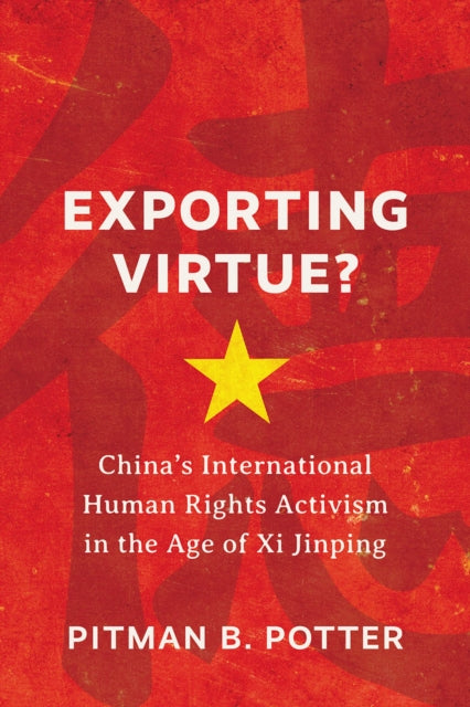 Exporting Virtue  Chinas International Human Rights Activism in the Age of Xi Jinping