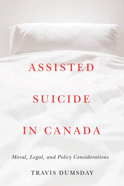 Assisted Suicide in Canada  Moral Legal and Policy Considerations